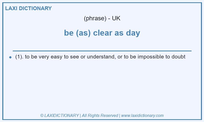 Definition be (as) clear as day in British English