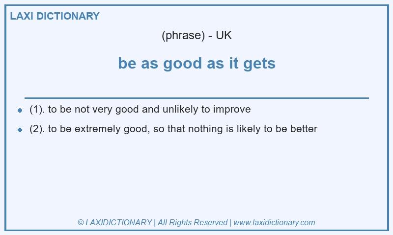 Definition be as good as it gets in British English