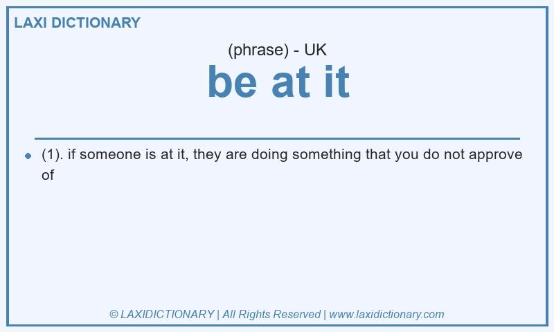Definition be at it in British English