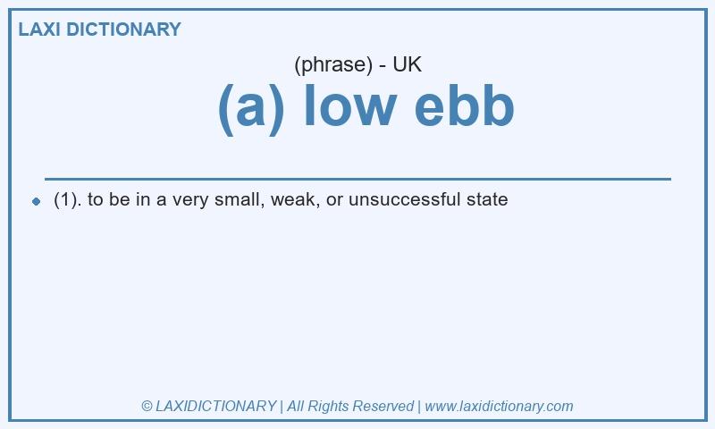 Definition (a) low ebb in British English