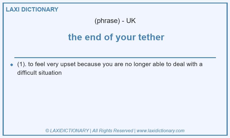 Definition  the end of your tether in British English