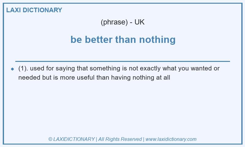 Definition be better than nothing in British English