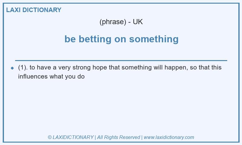 Definition be betting on something in British English