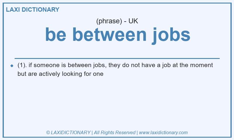 Definition be between jobs in British English