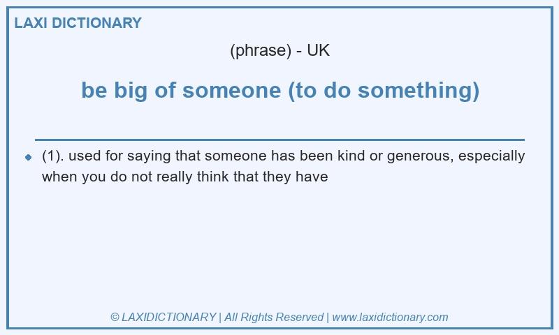 Definition be big of someone (to do something) in British English