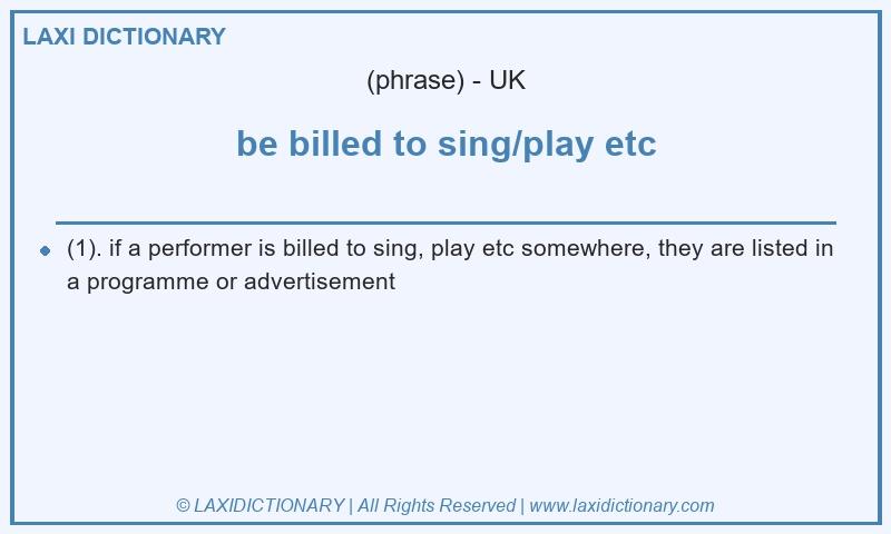Definition be billed to sing/play etc in British English