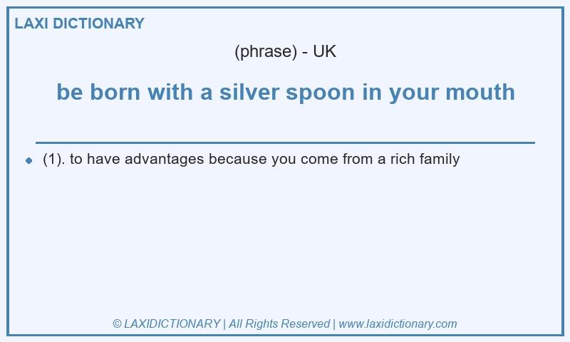 Definition be born with a silver spoon in your mouth in British English