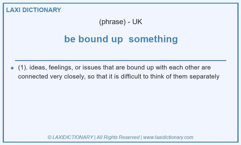 Definition be bound up  something in British English