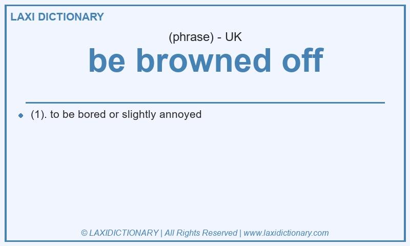 Definition be browned off in British English