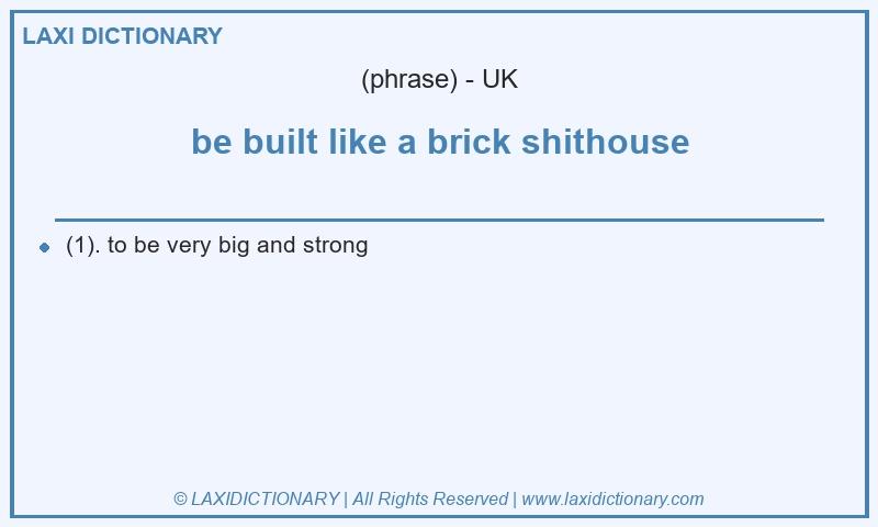 Definition be built like a brick shithouse in British English