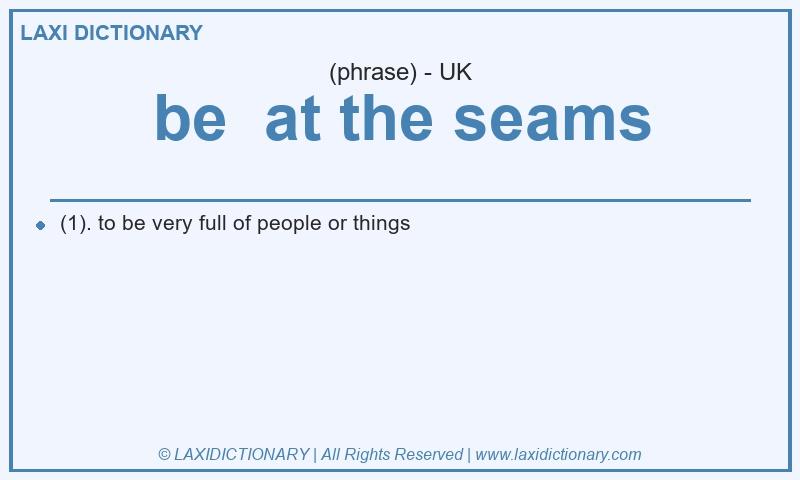 Definition be at the seams in British English