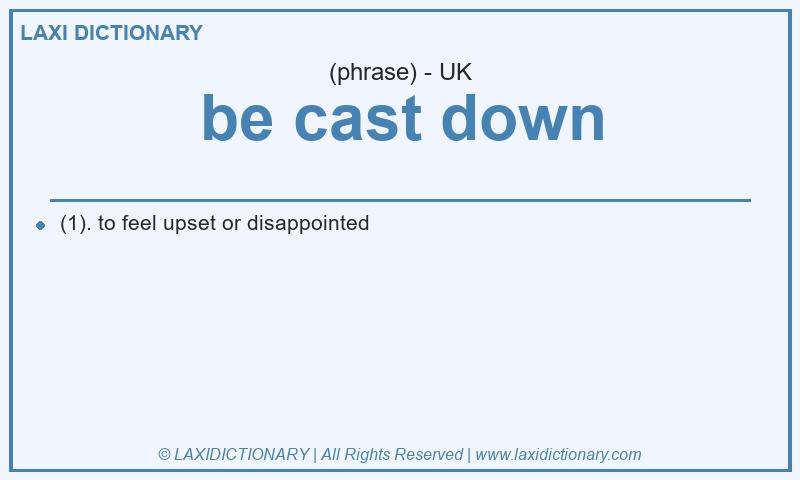 Definition be cast down in British English