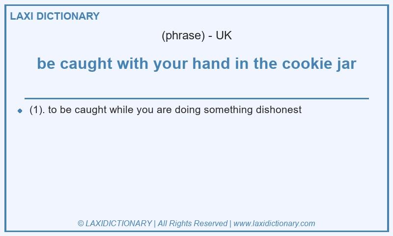 Definition be caught with your hand in the cookie jar in British English