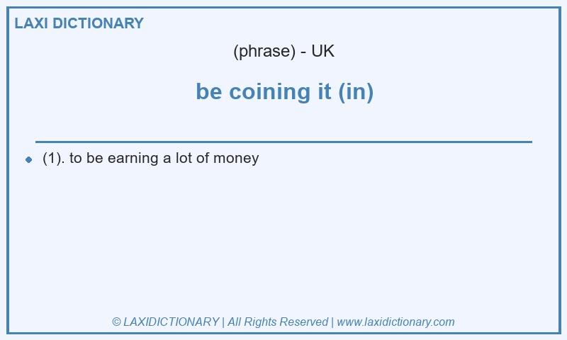 Definition be coining it (in) in British English