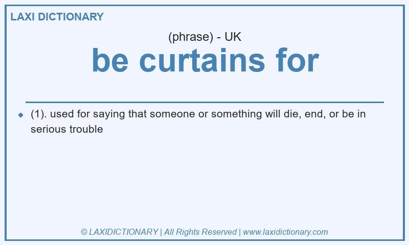 Definition be curtains for in British English