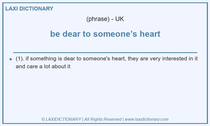 Definition be dear to someone’s heart in British English