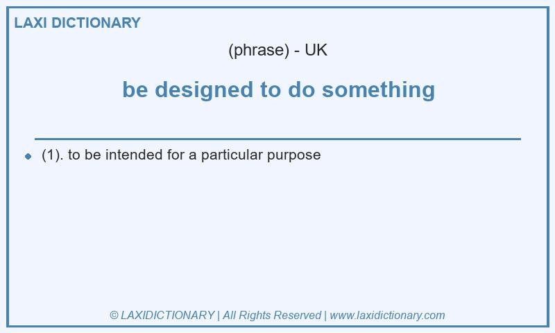 Definition be designed to do something in British English
