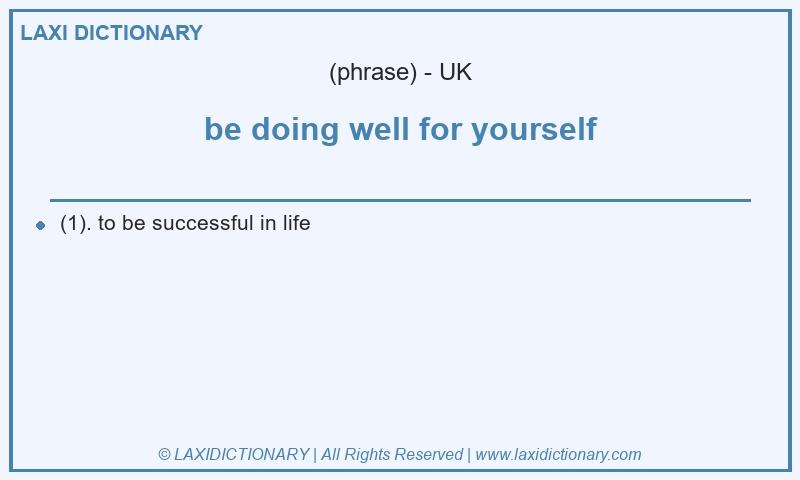 Definition be doing well for yourself in British English