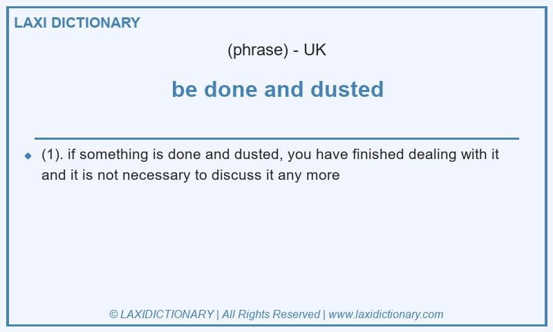 Definition be done and dusted in British English