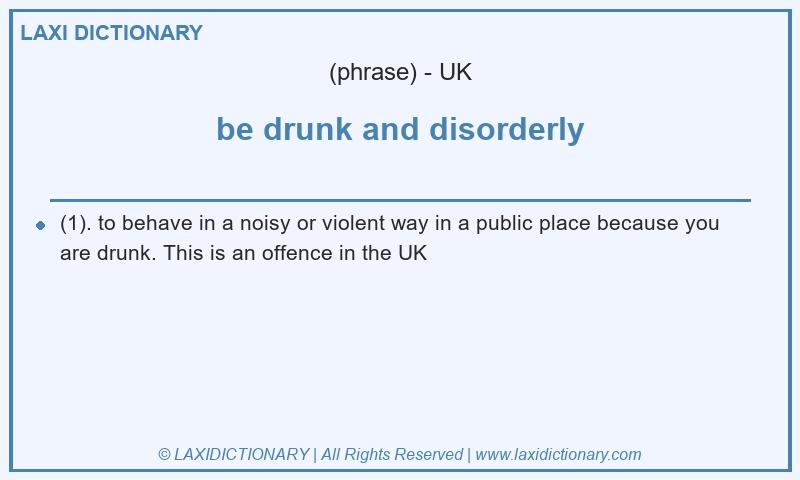 Definition be drunk and disorderly in British English