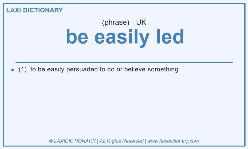 Definition be easily led in British English