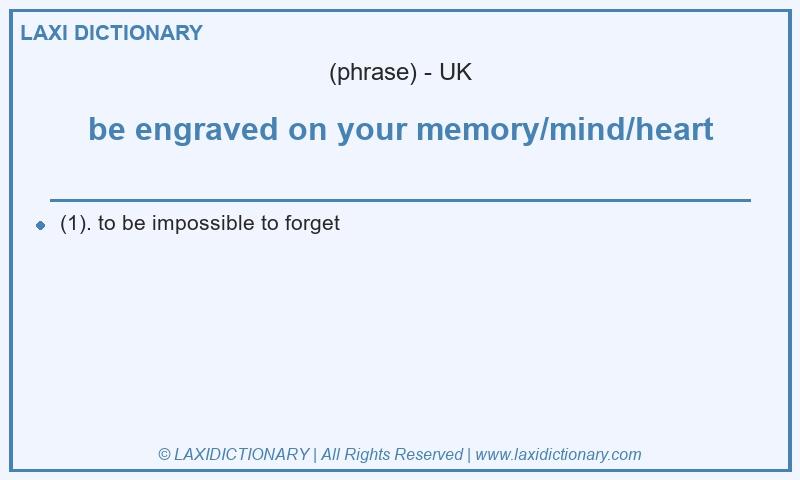 Definition be engraved on your memory/mind/heart in British English