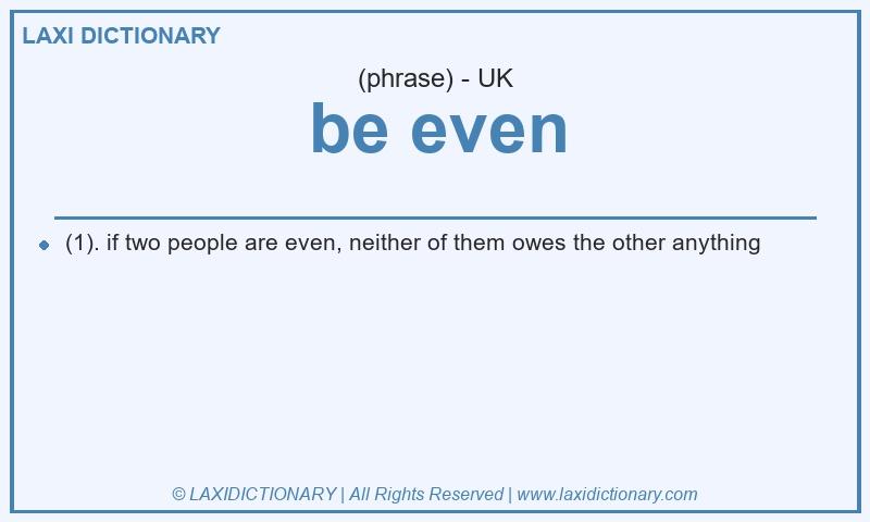 Definition be even in British English