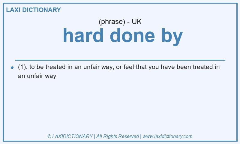Definition  hard done by in British English