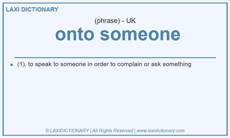 Definition onto someone in British English