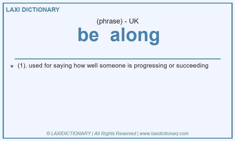 Definition be along in British English