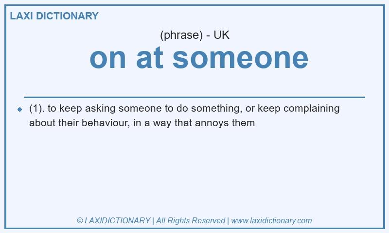 Definition  on at someone in British English