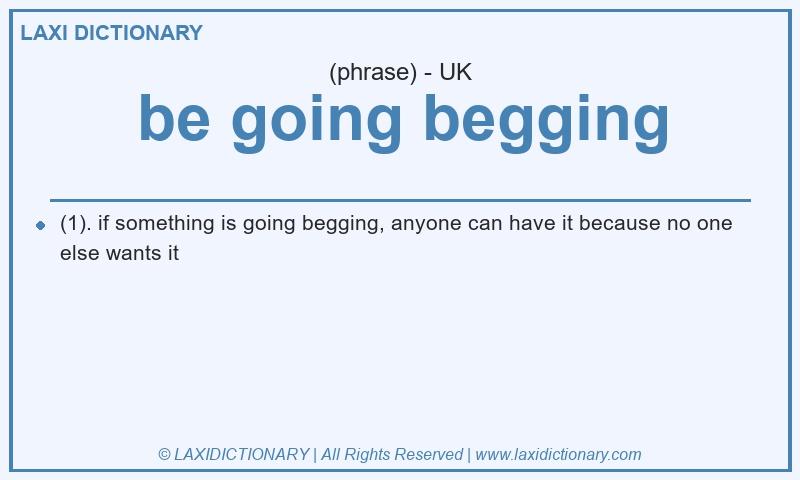 Definition be going begging in British English