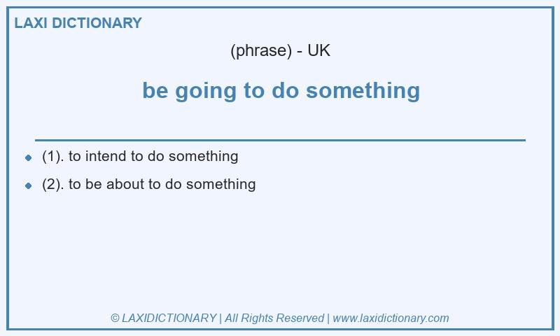 Definition be going to do something in British English