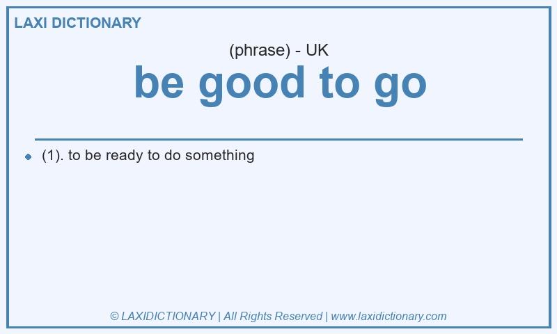 Definition be good to go in British English