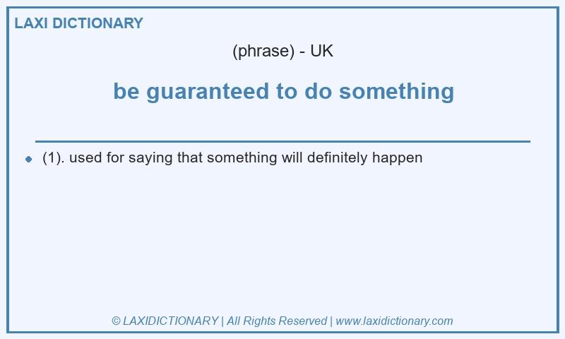Definition be guaranteed to do something in British English