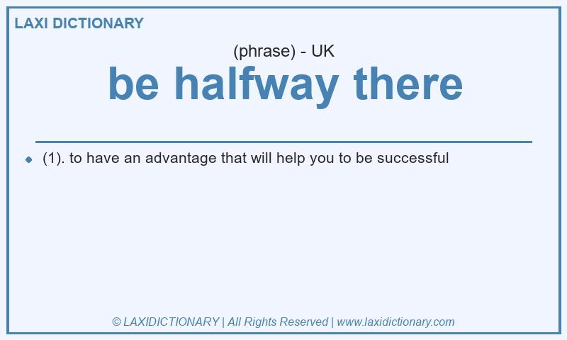 Definition be halfway there in British English