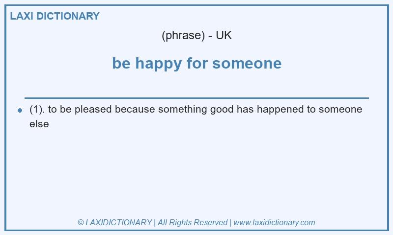 Definition be happy for someone in British English