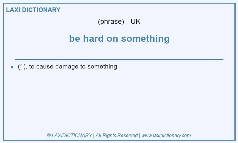 Definition be hard on something in British English