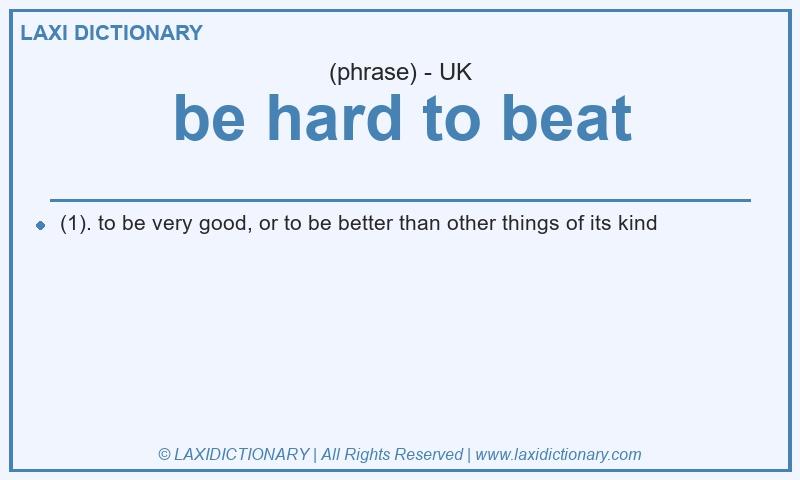 Definition be hard to beat in British English