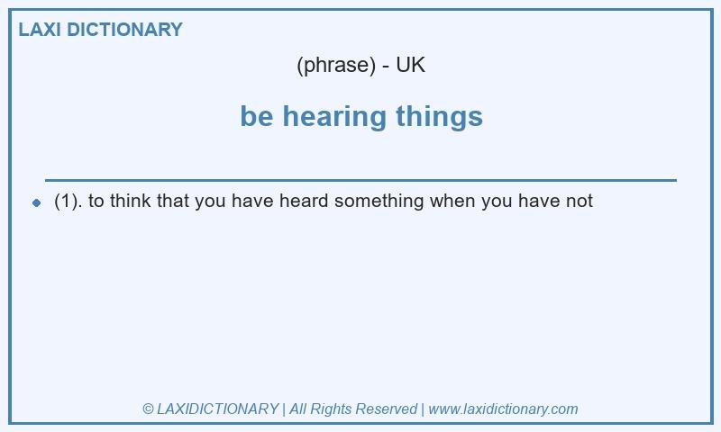 Definition be hearing things in British English