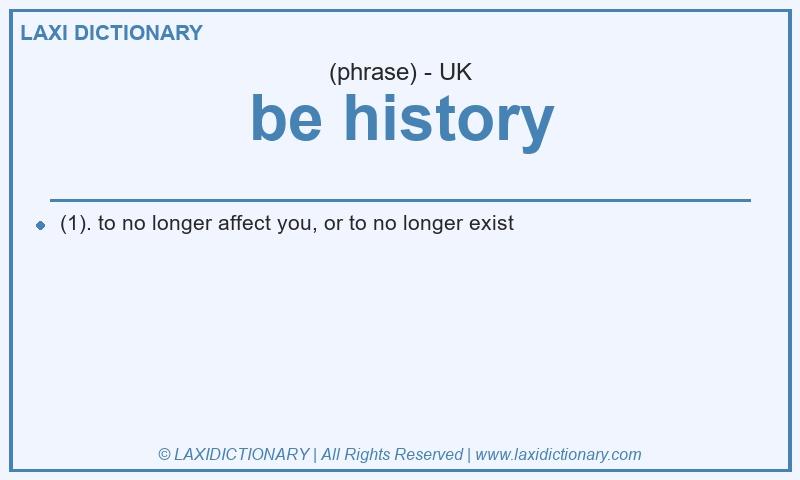 Definition be history in British English
