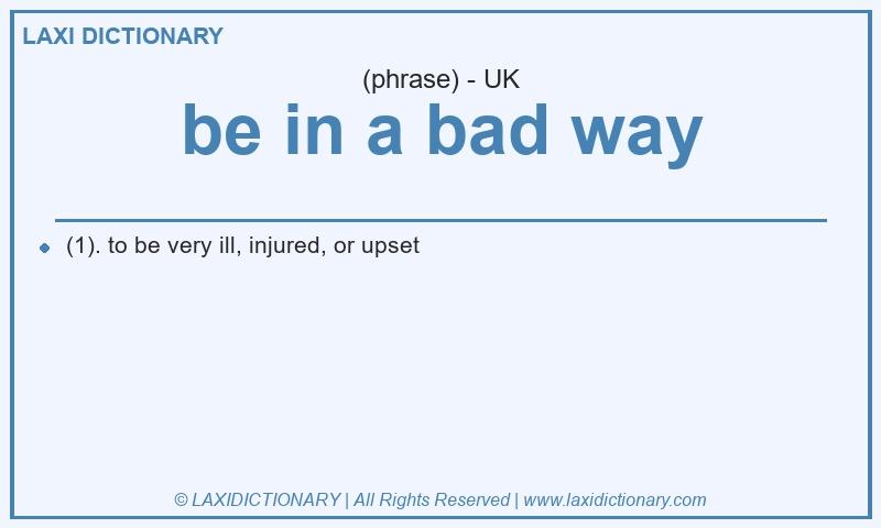 Definition be in a bad way in British English