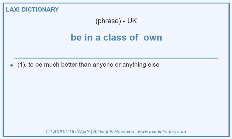 Definition be in a class of own in British English