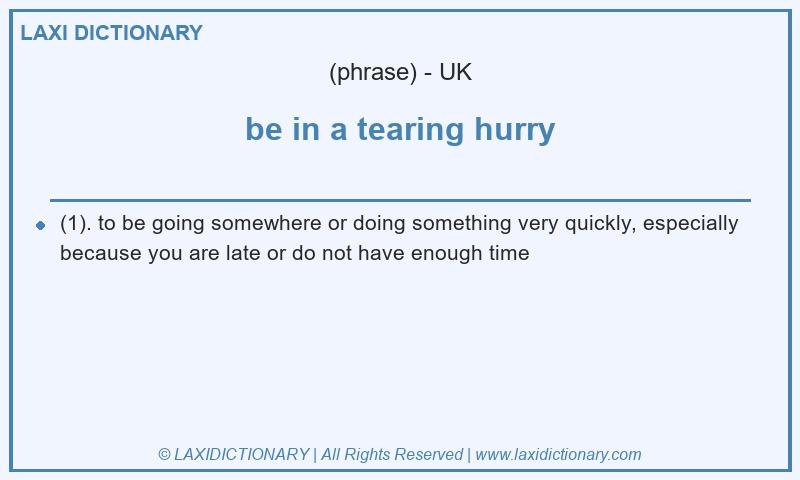 Definition be in a tearing hurry in British English