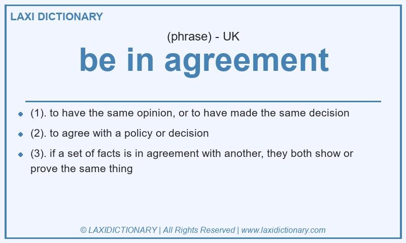 Definition be in agreement in British English