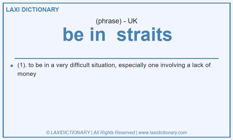 Definition be in straits in British English