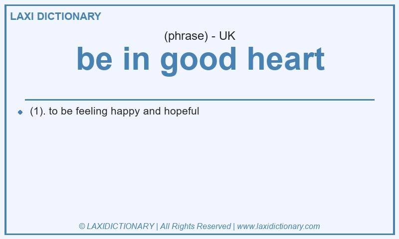 Definition be in good heart in British English