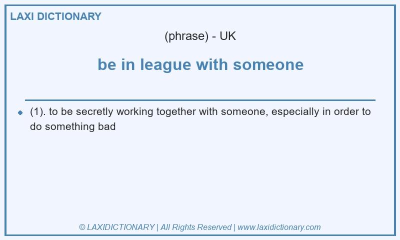 Definition be in league with someone in British English