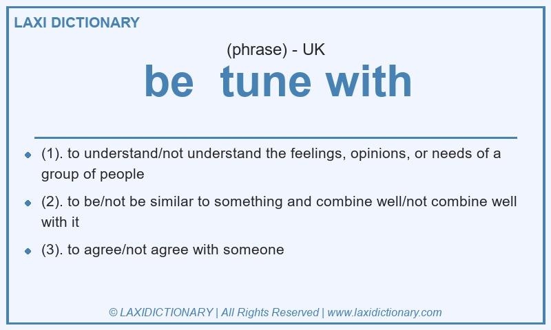 Definition be tune with in British English