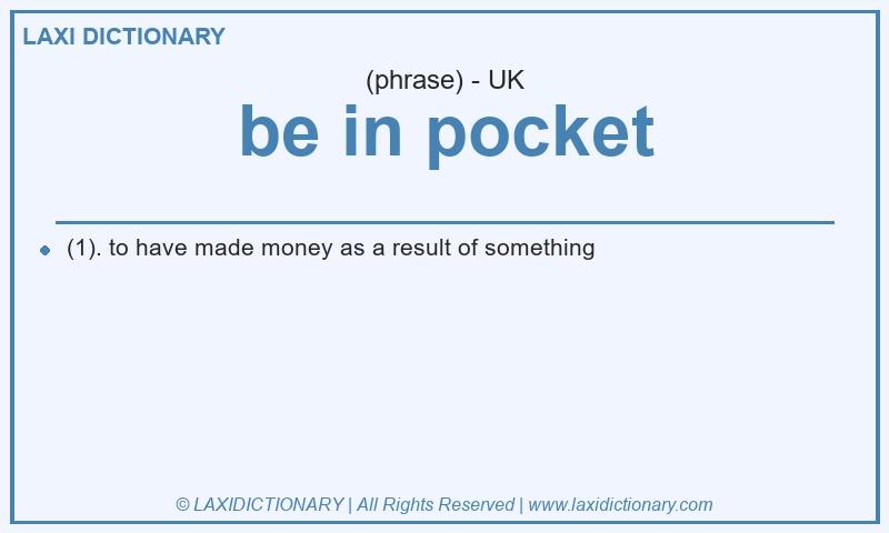 Definition be in pocket in British English